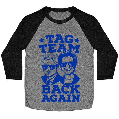 Tag Team Back Again Hillary Clinton & Bill Clinton Baseball Tee