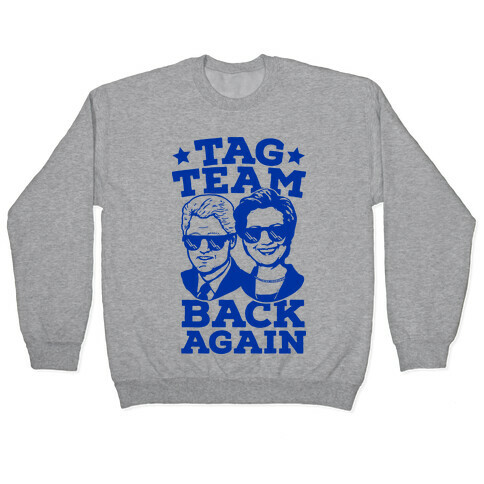 Tag Team Back Again Hillary Clinton & Bill Clinton Pullover