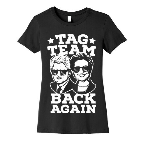 Tag Team Back Again Hillary Clinton & Bill Clinton Womens T-Shirt