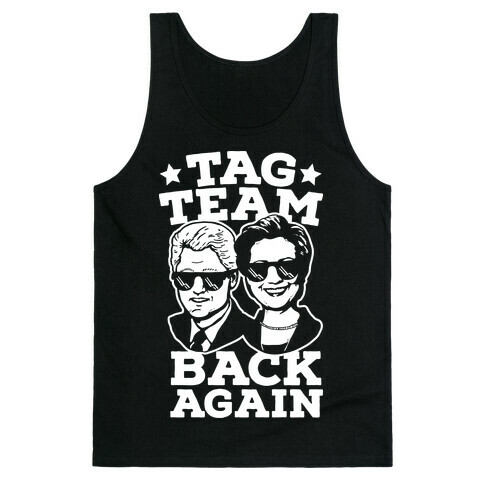 Tag Team Back Again Hillary Clinton & Bill Clinton Tank Top