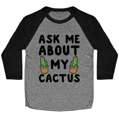 Ask Me About My Cactus Baseball Tee