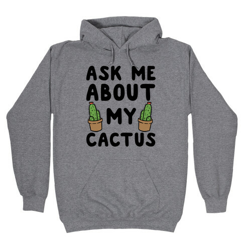 Ask Me About My Cactus Hooded Sweatshirt