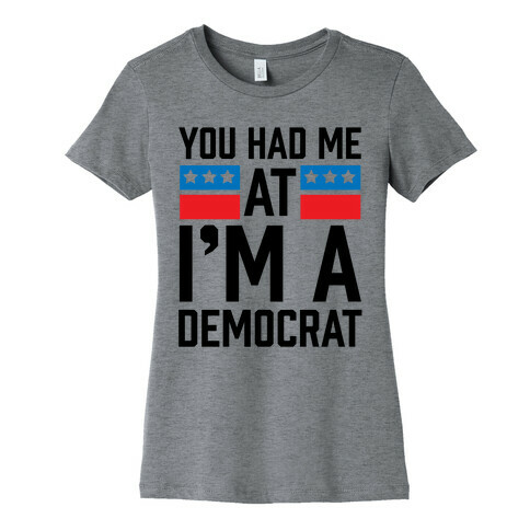 You Had Me At I'm A Democrat Womens T-Shirt