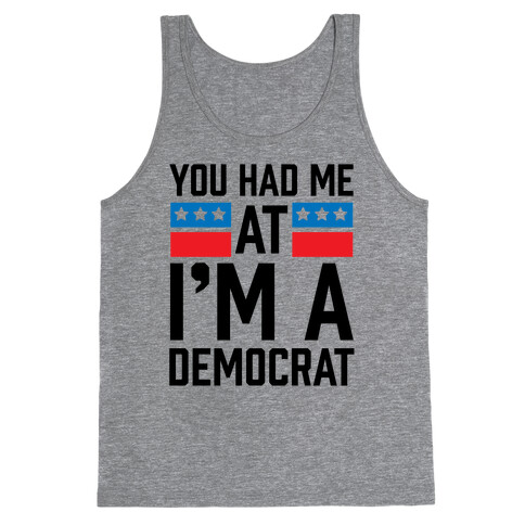 You Had Me At I'm A Democrat Tank Top