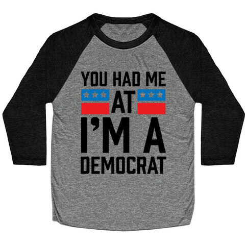 You Had Me At I'm A Democrat Baseball Tee