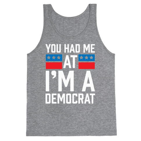 You Had Me At I'm A Democrat Tank Top