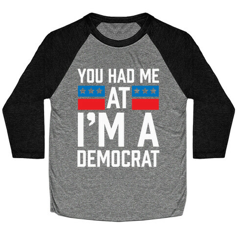 You Had Me At I'm A Democrat Baseball Tee