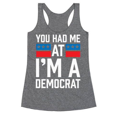 You Had Me At I'm A Democrat Racerback Tank Top