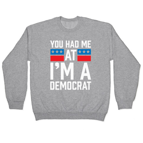 You Had Me At I'm A Democrat Pullover