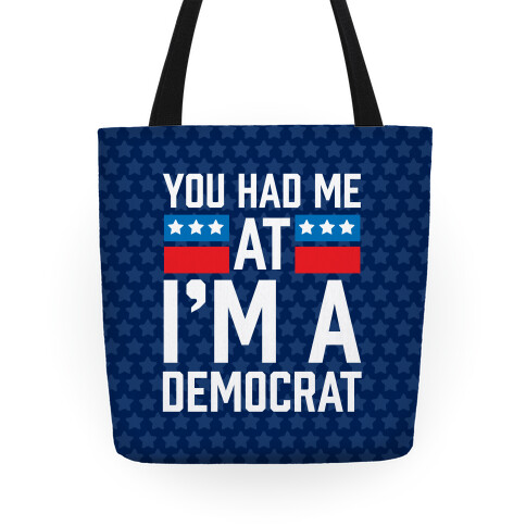 You Had Me At I'm A Democrat Tote