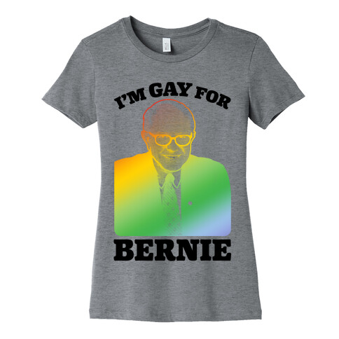 I'm Gay For Bernie Womens T-Shirt