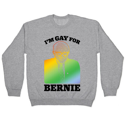 I'm Gay For Bernie Pullover