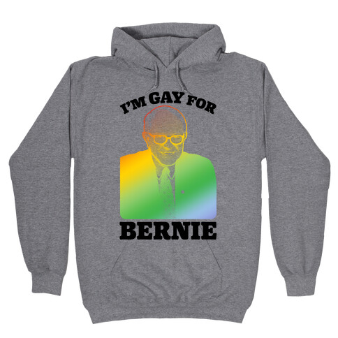 I'm Gay For Bernie Hooded Sweatshirt