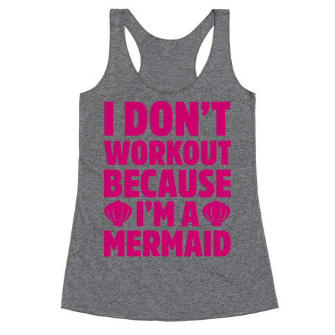 I Don't Workout Because I'm A Mermaid Racerback Tank Top