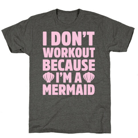 I Don't Workout Because I'm A Mermaid T-Shirt