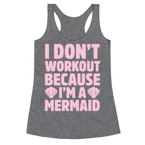 I Don't Workout Because I'm A Mermaid Racerback Tank Top