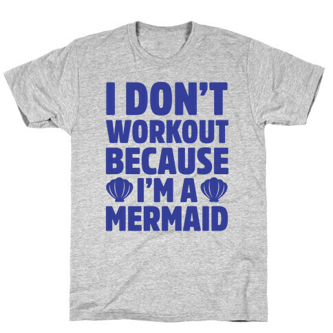 I Don't Workout Because I'm A Mermaid T-Shirt