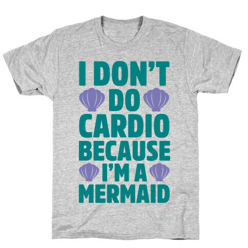 I Don't Do Cardio Because I'm A Mermaid T-Shirt