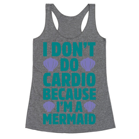 I Don't Do Cardio Because I'm A Mermaid Racerback Tank Top