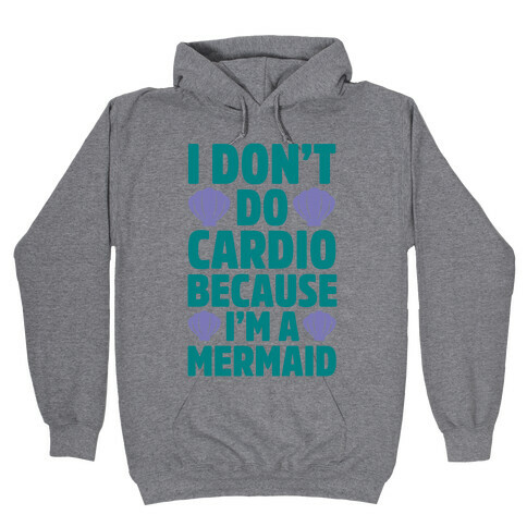 I Don't Do Cardio Because I'm A Mermaid Hooded Sweatshirt