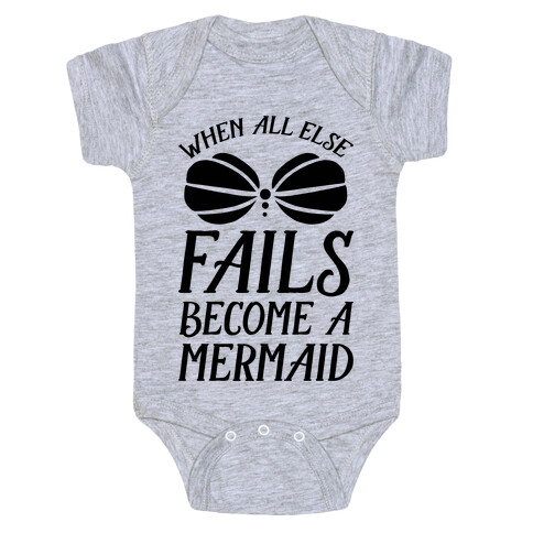 When All Else Fails Become A Mermaid Baby One-Piece