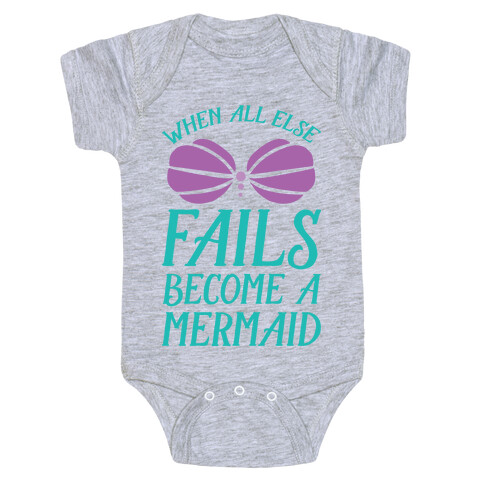 When All Else Fails Become A Mermaid Baby One-Piece