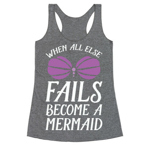 When All Else Fails Become A Mermaid Racerback Tank Top
