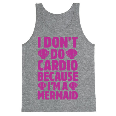 I Don't Do Cardio Because I'm A Mermaid Tank Top