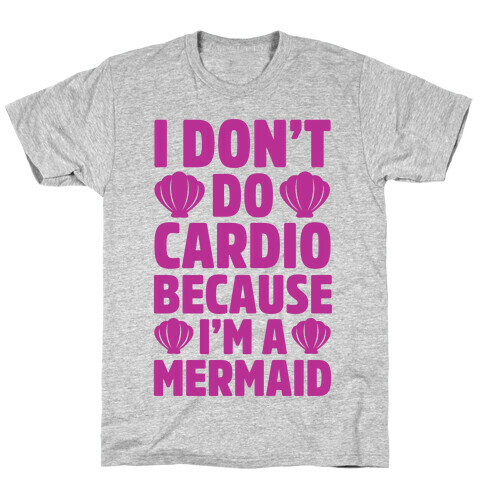 I Don't Do Cardio Because I'm A Mermaid T-Shirt