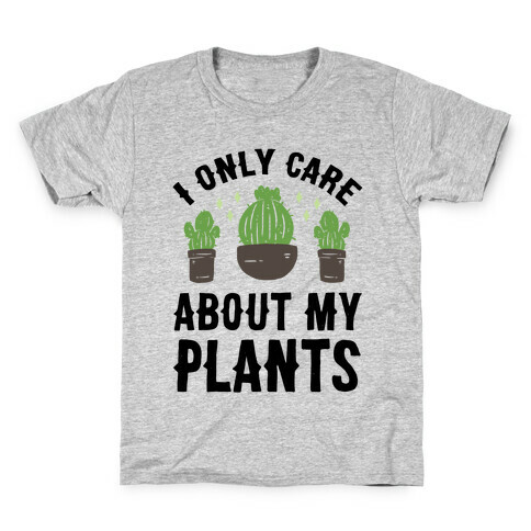 I Only Care About My Plants Kids T-Shirt