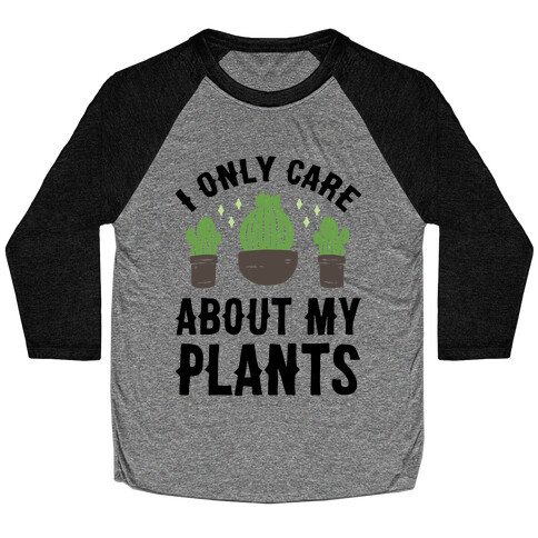 I Only Care About My Plants Baseball Tee