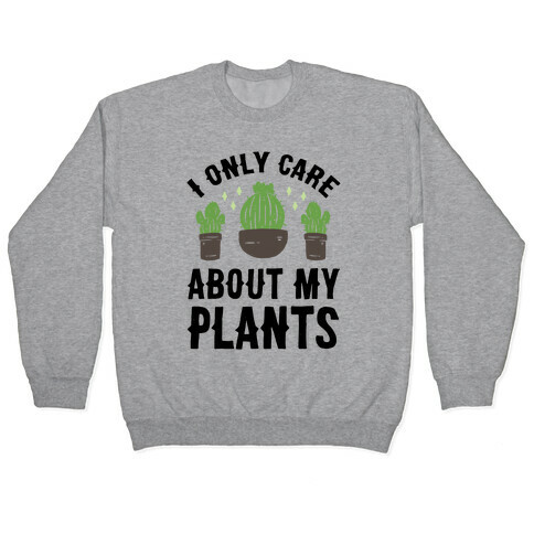 I Only Care About My Plants Pullover
