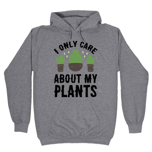 I Only Care About My Plants Hooded Sweatshirt