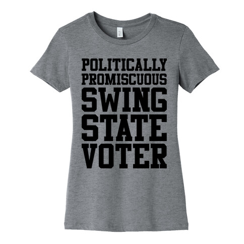 Politically Promiscuous Swing State Voter Womens T-Shirt