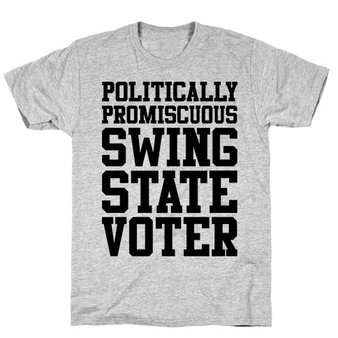 Politically Promiscuous Swing State Voter T-Shirt