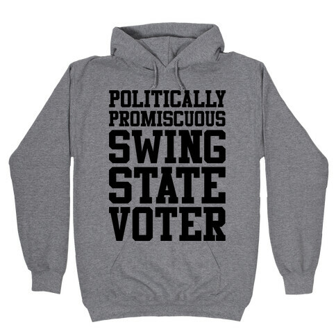 Politically Promiscuous Swing State Voter Hooded Sweatshirt