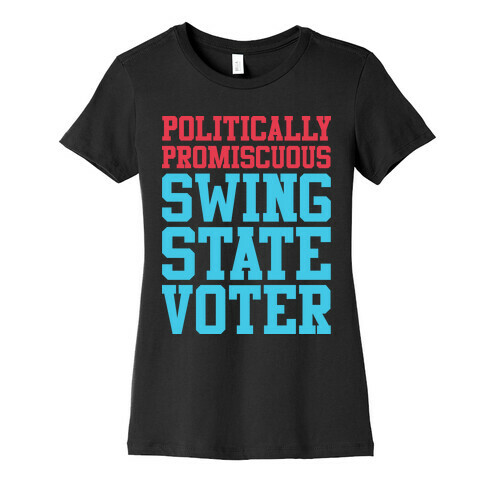 Politically Promiscuous Swing State Voter Womens T-Shirt
