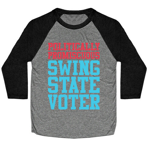 Politically Promiscuous Swing State Voter Baseball Tee