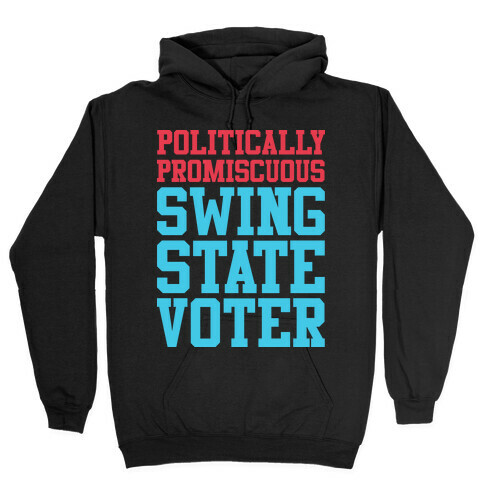 Politically Promiscuous Swing State Voter Hooded Sweatshirt