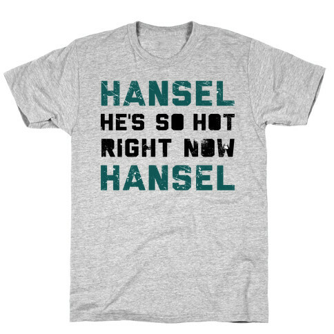 Hansel He's So Hot Right Now T-Shirt