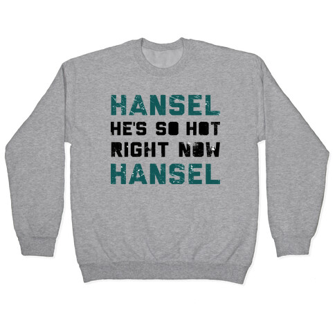 Hansel He's So Hot Right Now Pullover
