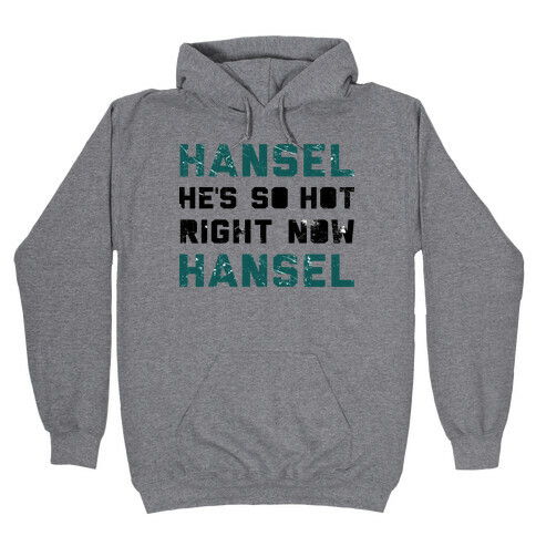 Hansel He's So Hot Right Now Hooded Sweatshirt