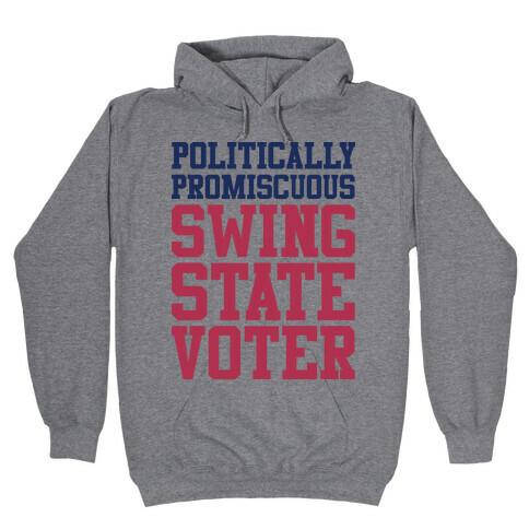 Politically Promiscuous Swing State Voter Hooded Sweatshirt