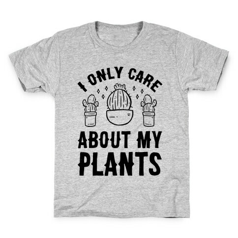 I Only Care About My Plants Kids T-Shirt