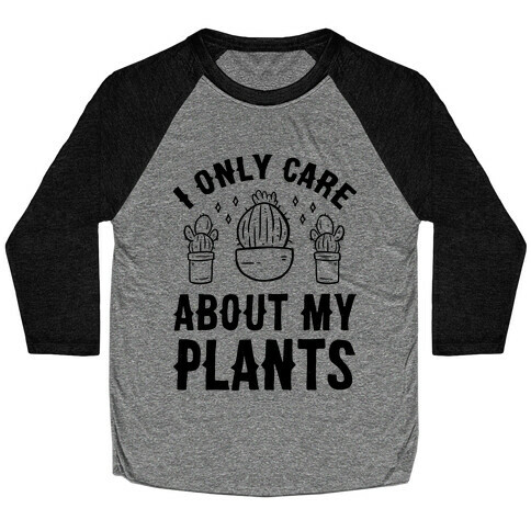 I Only Care About My Plants Baseball Tee