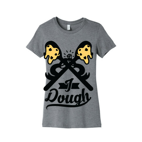 I Dough Womens T-Shirt