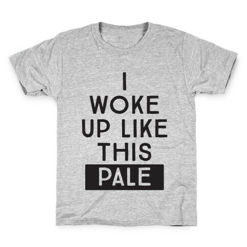 I Woke Up Like This: Pale Kids T-Shirt