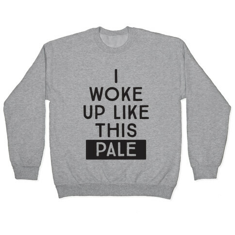 I Woke Up Like This: Pale Pullover