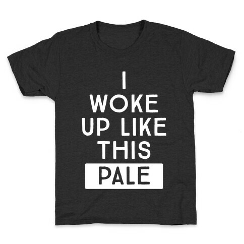 I Woke Up Like This: Pale Kids T-Shirt