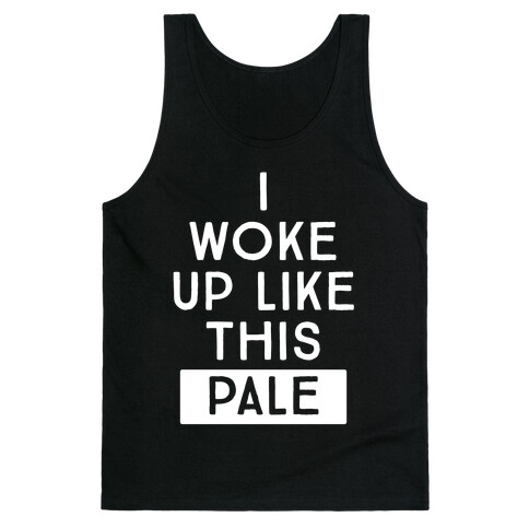 I Woke Up Like This: Pale Tank Top